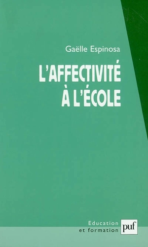 L'affectivité à l école : l'élève dans ses rapports à l'école, au savoir et au maître - Gaëlle Espinosa