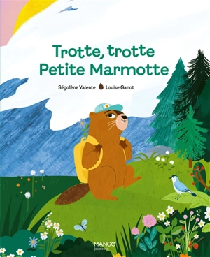 Trotte, trotte Petite Marmotte - Ségolène Valente