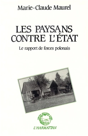 Les Paysans contre l'Etat : le rapport de forces polonais - Marie-Claude Maurel