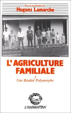 L'Agriculture familiale : comparaison internationale. Vol. 1. Une Réalité polymorphe