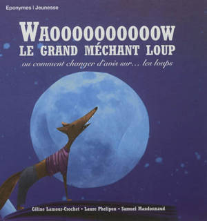 Waoooooooooow le grand méchant loup ou Comment changer d'avis sur... les loups - Céline Lamour-Crochet