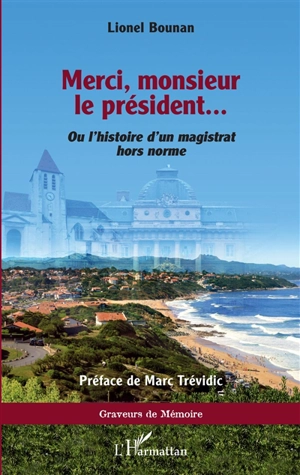 Merci, monsieur le président... : ou l'histoire d'un magistrat hors norme - Lionel Bounan