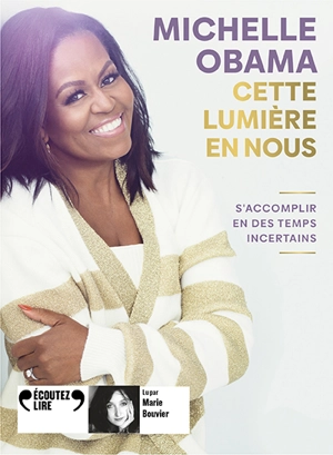 Cette lumière en nous : s'accomplir en des temps incertains - Michelle Obama