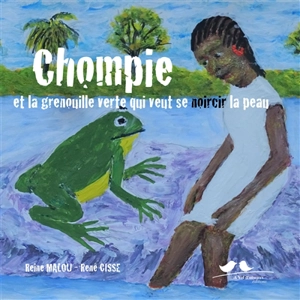 Chompie et la grenouille verte qui veut se noircir la peau. Sompi na unfar unnalun pjënan katël - Reine Malou