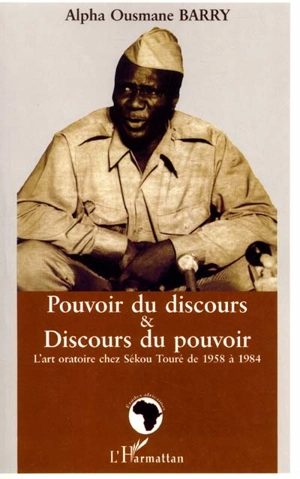 Pouvoir du discours et discours du pouvoir : l'art oratoire chez Sékou Touré de 1958 à 1984 - Alpha Ousmane Barry