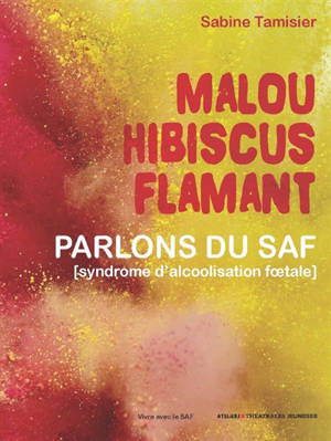 Malou Hibiscus Flamant : parlons des TSAF (troubles du spectre de l'alcoolisation foetale) - Sabine Tamisier