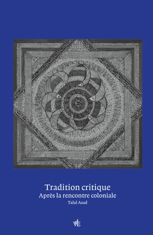 Tradition critique : après la rencontre coloniale - Talad Asad