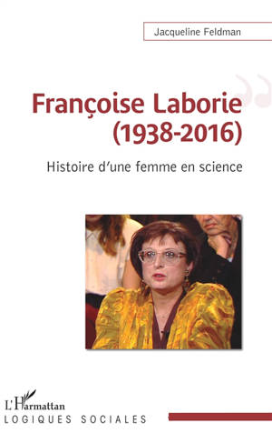 Françoise Laborie (1938-2016) : histoire d'une femme en science - Jacqueline Feldman