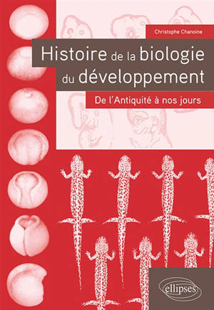 Histoire de la biologie du développement : de l'Antiquité à nos jours - Christophe Chanoine