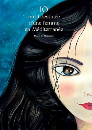 Io ou La destinée d'une femme en Méditerranée - Marie de Mahenge