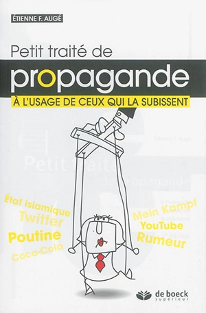 Petit traité de propagande : à l'usage de ceux qui la subissent - Etienne F. Augé