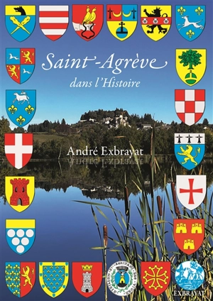 Saint-Agrève dans l'histoire - André Exbrayat