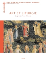Art et liturgie : la grâce d'une alliance - Service national de la pastorale liturgique et sacramentelle (France)
