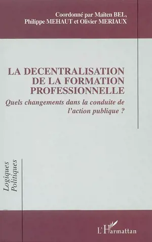 La décentralisation de la formation professionnelle : quels changements dans la conduite de l'action publique ?