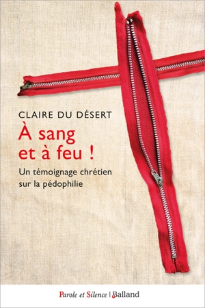 A sang et à feu ! : un témoignage chrétien sur la pédophilie - Claire Du Desert