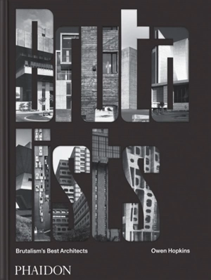 The Brutalists : brutalism's best architects - Owen Hopkins