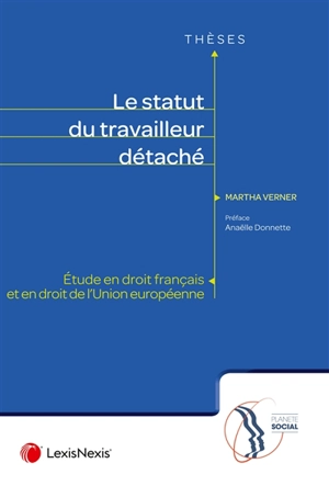 Le statut du travailleur détaché : étude en droit français et en droit de l'Union européenne - Martha Vernier