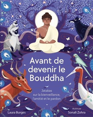 Avant de devenir le Bouddha : jatakas sur la bienveillance, l'amitié et le pardon - Laura Burges