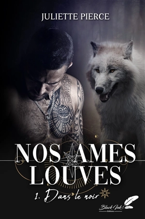 Nos âmes louves. Vol. 1. Dans le noir - Juliette Pierce