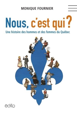 Nous, c'est qui ? : une histoire des hommes et des femmes du Québec - Monique Fournier