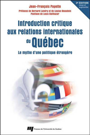 Introduction critique aux relations internationales du Québec : le mythe d'une politique étrangère - Jean-François Payette