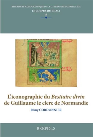 L'iconographie du Bestiaire divin de Guillaume le clerc de Normandie - Rémy Cordonnier