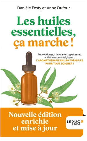 Les huiles essentielles, ça marche ! : antiseptiques, stimulantes, apaisantes, antivirales ou antalgiques : l'aromathérapie en 140 formules pour tout soigner ! - Danièle Festy