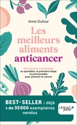Les meilleurs aliments anticancer : 150 aliments à privilégier au quotidien, la première étape incontournable pour prévenir le cancer - Anne Dufour