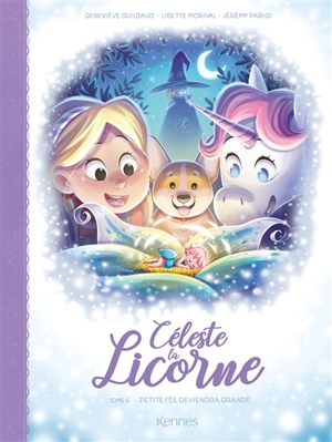 Céleste la licorne. Vol. 4. Petite fée deviendra grande - Lisette Morival