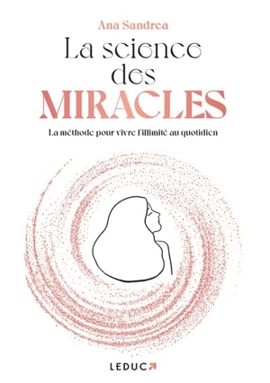 La science des miracles : la méthode pour vivre l'illimité au quotidien - Ana Sandrea