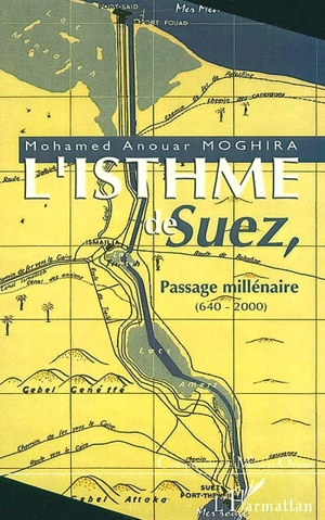 L'isthme de Suez : passage millénaire, 640-2000 - Mohamed Anouar Moghira