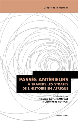 Passés antérieurs : à travers les strates de l'histoire en Afrique