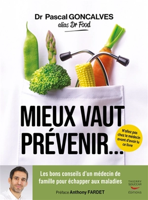 Mieux vaut prévenir... : les bons conseils d'un médecin de famille pour échapper aux maladies - Pascal Goncalves