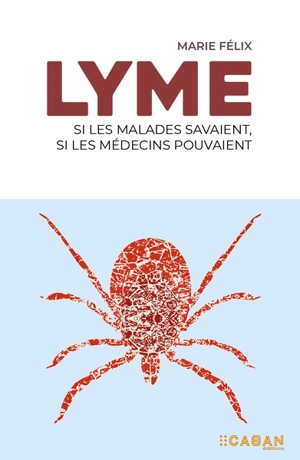 Lyme : si les malades savaient, si les médecins pouvaient - Marie Félix