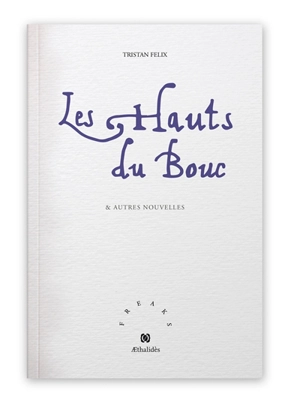 Les hauts du bouc : & autres nouvelles - Tristan Felix