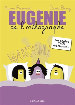 Eugénie de l'orthographe. Les règles très méchantes - Aurore Ponsonnet