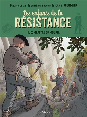 Les enfants de la Résistance. Vol. 8. Combattre ou mourir - Cécile Jugla