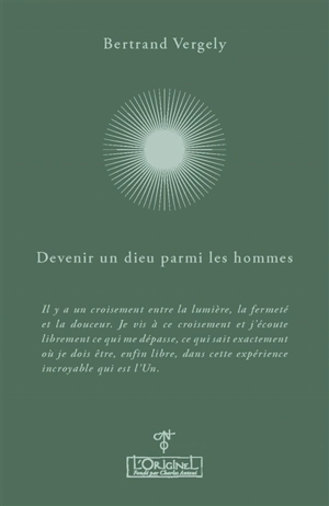 Devenir un dieu parmi les hommes : entretiens avec Aurélie Chalbos - Bertrand Vergely