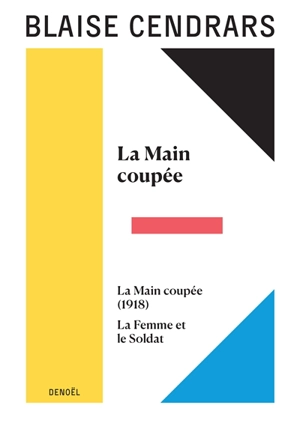 Tout autour d'aujourd'hui : oeuvres complètes. Vol. 6. La main coupée. La main coupée (1918). La femme et le soldat - Blaise Cendrars