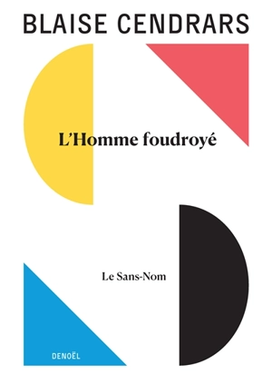 Tout autour d'aujourd'hui : oeuvres complètes. Vol. 5. L'homme foudroyé. Le sans-nom - Blaise Cendrars