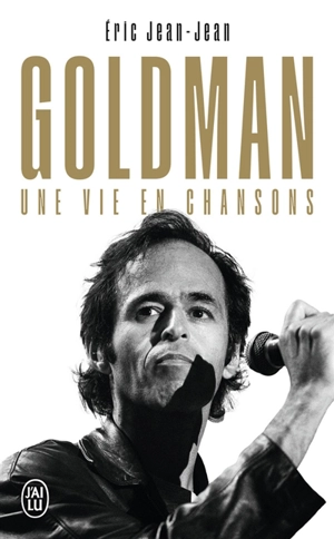 Goldman : une vie en chansons - Eric Jean-Jean