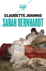 Sarah Bernhardt : reine de l'attitude et princesse des gestes - Claudette Joannis