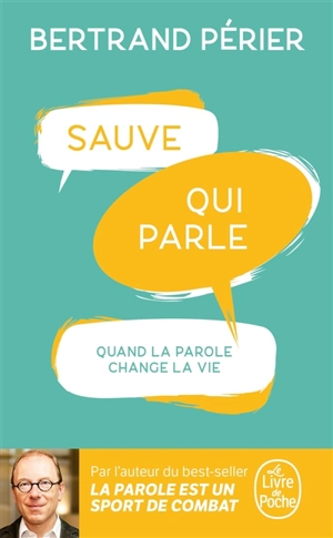 Sauve qui parle : quand la parole change la vie - Bertrand Périer