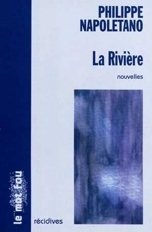 La rivière : et autres nouvelles - Philippe Napoletano