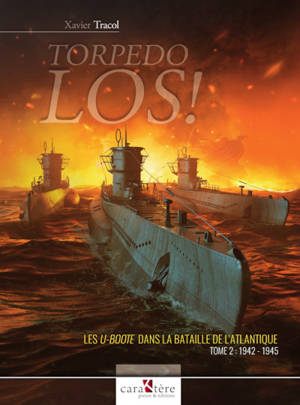 Torpedo los ! : les U-Boote dans la bataille de l'Atlantique. Vol. 2. 1942-1945 - Xavier Tracol