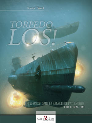 Torpedo los ! : les U-Boote dans la bataille de l'Atlantique. Vol. 1. 1939-1941 - Xavier Tracol