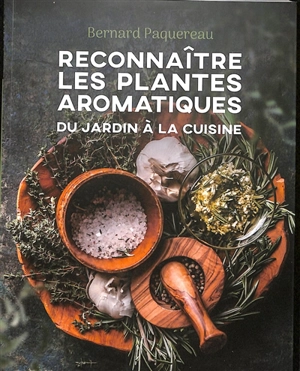Reconnaître les plantes aromatiques : du jardin à la cuisine - Bernard Paquereau