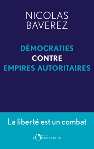 Démocraties contre empires autoritaires : la liberté est un combat - Nicolas Baverez