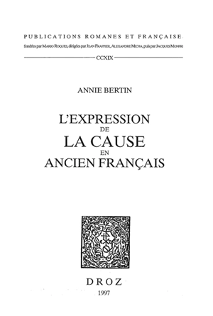 L'expression de la cause en ancien français - Annie Bertin