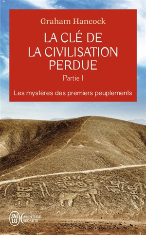 La clé de la civilisation perdue. Vol. 1. Les mystères des premiers peuplements - Graham Hancock